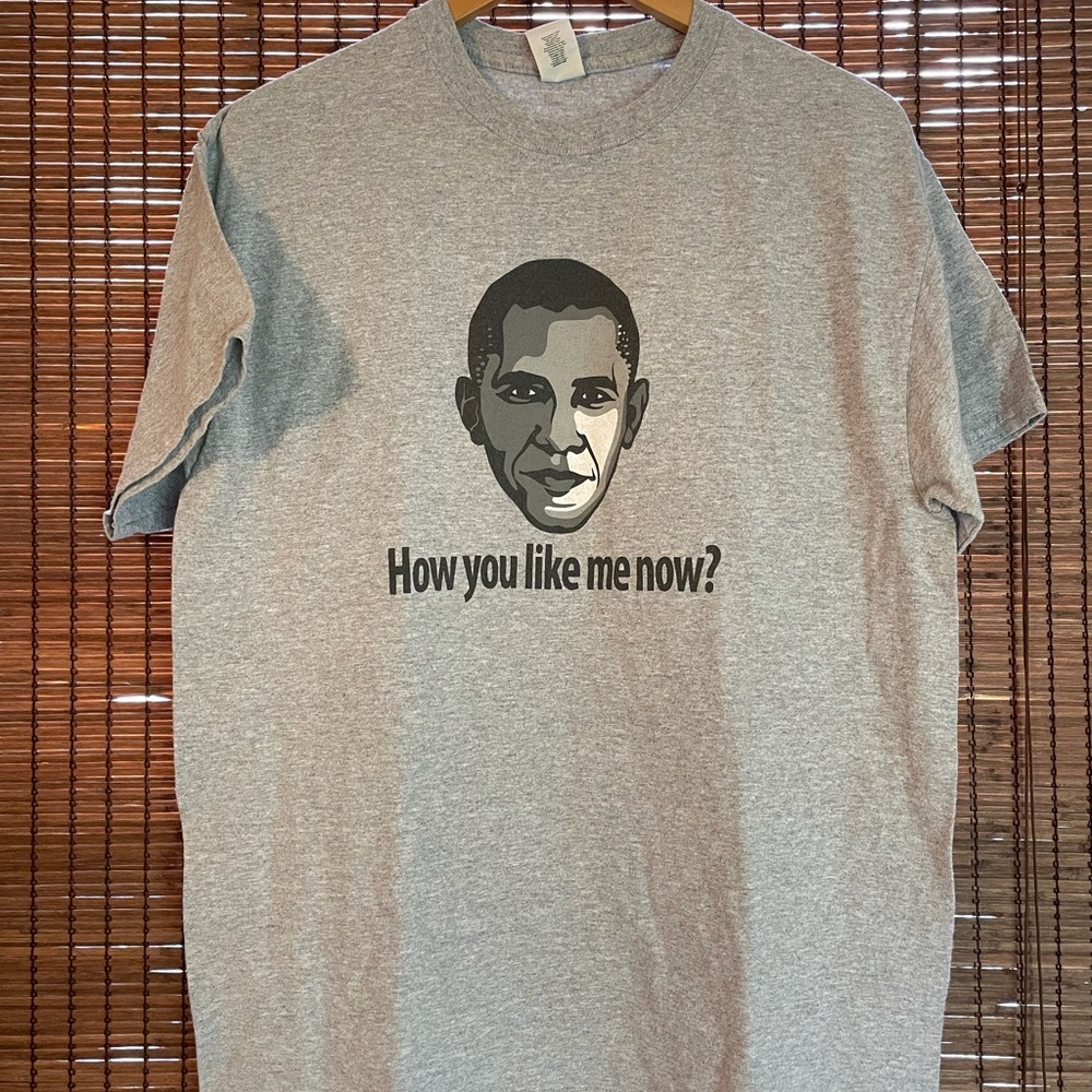 Obama “How you like me now” Tee